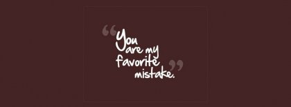 You Are My Favorite Mistake Fb Cover Facebook Covers